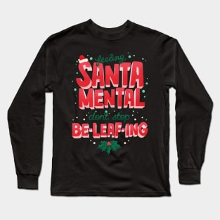 SantaMental - Never stop Beleafing Long Sleeve T-Shirt